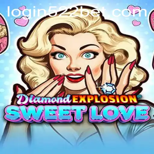 Discover the Thrills of DiamondExplosionSweetLove and 522bet PH Login